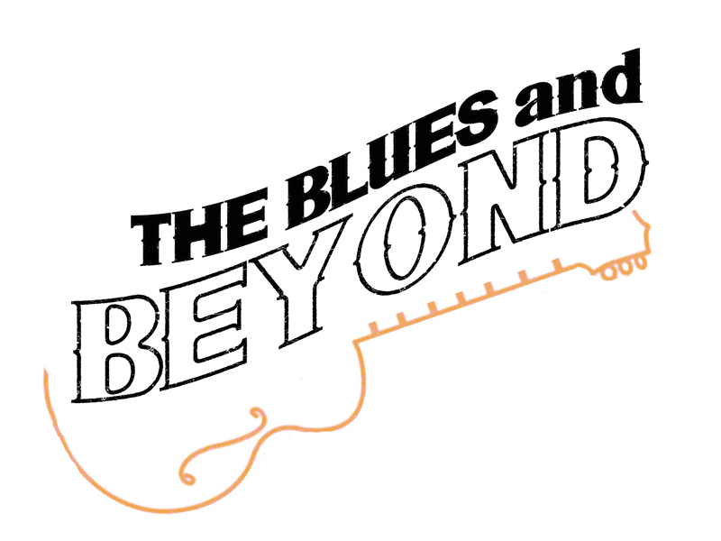 The Blues and Beyond